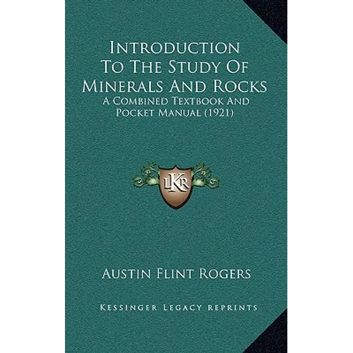 Introduction To The Study Of Minerals And Rocks: A Combined Textbook And Pocket Manual (1921)