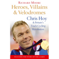 Heroes, Villains and Velodromes: Chris Hoy and Britain's Track Cycling Revolution