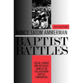 Baptist Battles: Social Change and Religious Conflict in the Southern Baptist Convention
