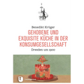 Gehobene Und Exquisite Kuche in Der Konsumgesellschaft: Dresden Um 1900