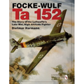 Focke-Wulf Ta 152: The Story of the Luftwaffe's Late-War, High-Altitude Fighter