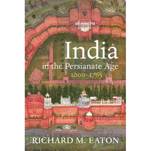 India in the Persianate Age: 1000-1765