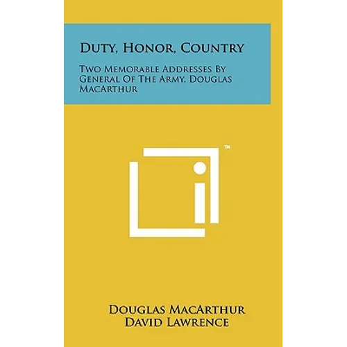 Duty, Honor, Country: Two Memorable Addresses By General Of The Army, Douglas MacArthur