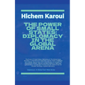 The Power Of Small States: Diplomacy In The Global Arena.