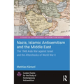 Nazis, Islamic Antisemitism and the Middle East: The 1948 Arab War Against Israel and the Aftershocks of World War II