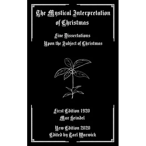 The Mystical Interpretation of Christmas: Five Dissertations Upon the Subject of Christmas