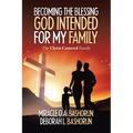 Becoming the Blessing God Intended for My Family: The Christ-Centered Family