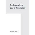 The international law of recognition, with special reference to practice in Great Britain and the United States