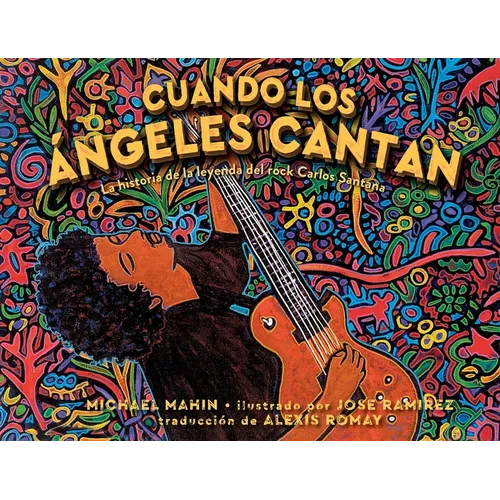 Cuando Los Ángeles Cantan (When Angels Sing): La Historia de la Leyenda de Rock Carlos Santana