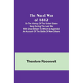 The Naval War of 1812; Or the History of the United States Navy during the Last War with Great Britain to Which Is Appended an Account of the Battle o