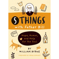 5 Things with Father Bill: Hope, Humor, and Help for the Soul