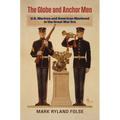 The Globe and Anchor Men: U.S. Marines and American Manhood in the Great War Era