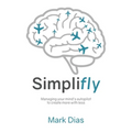 Simplifly: Managing your mind's autopilot to create more with less