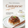 The Ultimate Cantonese Recipe Book: A Cookbook Book Filled with Irresistible Southern Chinese Dishes