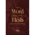 The Word Became Flesh: Reflections for Advent and Christmas
