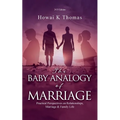 The Baby Analogy of Marriage: Practical Perspectives on Relationships, Marriage & Family Life