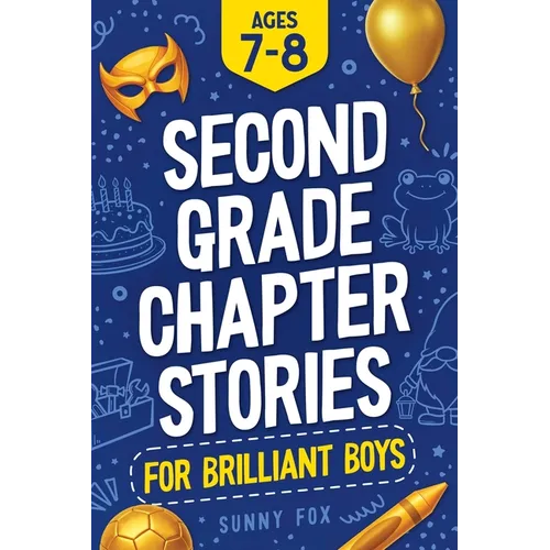 Second Grade Chapter Stories for Brilliant Boys (Ages 7-8): Easy-to-Read Chapter Book for 2nd Graders with Short Stories, Comprehension Questions & Fu