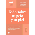 Todo Sobre Tu Pelo Y Tu Piel: Consigue Mejores Resultados Invirtiendo Menos Tiempo / Everything You Need to Know about Your Hair and Your Skin