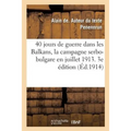 40 Jours de Guerre Dans Les Balkans, La Campagne Serbo-Bulgare En Juillet 1913. 3e Édition