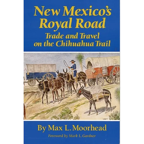 New Mexico's Royal Road: Trade and Travel on the Chihuahua Trail