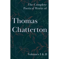 The Complete Poetical Works of Thomas Chatterton; Volumes I & II