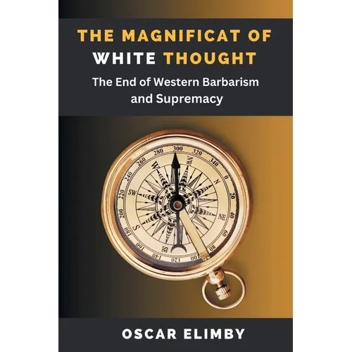 The Magnificat of White Thought: The End of Western Barbarism and Supremacy