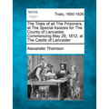 The Trials of All the Prisoners, at the Special Assizes for the County of Lancaster, Commencing May 29, 1812, at the Castle of Lancaster