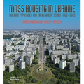 Mass Housing in Ukraine: Building Typologies and Catalogue of Series 1922-2022