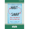 Habit Swap: Trade In Your Unhealthy Habits for Mindful Ones (Large Print 16 Pt Edition)