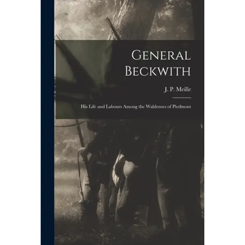 General Beckwith: His Life and Labours Among the Waldenses of Piedmont