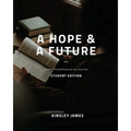 A Hope and a Future - Student Edition: 40 Weeks of Guided Prayer for Senior Year