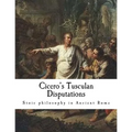 Cicero's Tusculan Disputations: Treatises on the Nature of the Gods, and on the Commonwealth