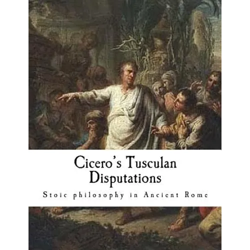 Cicero's Tusculan Disputations: Treatises on the Nature of the Gods, and on the Commonwealth