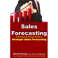 Sales Forecasting: A Practical & Proven Guide to Strategic Sales Forecasting: Sales Forecasting Strategies, Accurate Sales Predictions, F