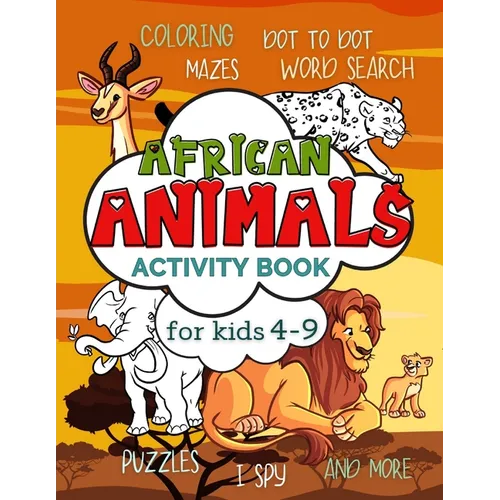 African Animals Activity Book for Kids 4-9: Workbook Full of Coloring and Other Activities Such as Mazes, Cut and Paste, Dot to Dot, Word Search, Puzz