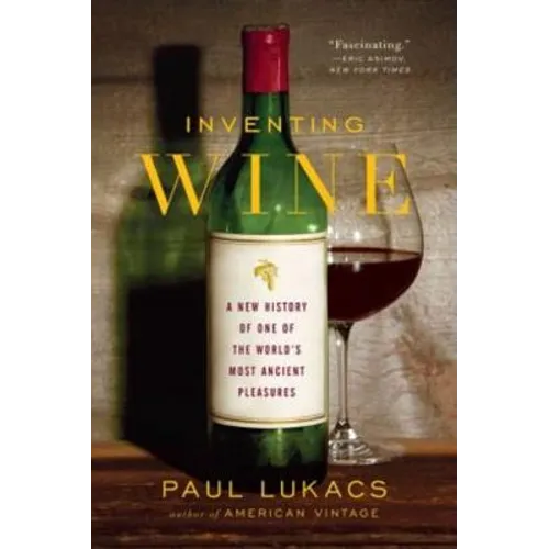 Inventing Wine: A New History of One of the World's Most Ancient Pleasures