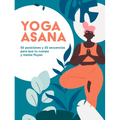 Yoga Asana: 50 Posiciones Y 25 Secuencias Para Que Tu Cuerpo Y Mente Fluyan