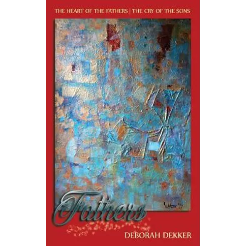 Fathers: The Heart of the Father-The Cry of the Sons