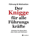 Der Knigge für alle Führungskräfte: Wenn Sie Ihre Mitarbeiter begeistern, dann werden Ihre Mitarbeiter auch Sie begeistern
