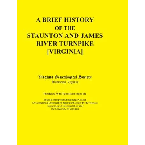 A Brief History of the Staunton and James River Turnpike [Virginia] Published with Permission from the Virginia Transportation Research Council (A C