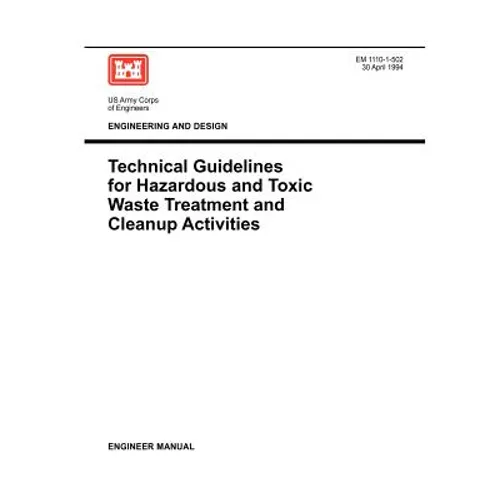 Engineering and Design: Technical Guidelines for Hazardous and Toxic Waste Treatment and Cleanup Activties (Engineer Manual EM 1110-1-502)