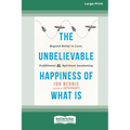 The Unbelievable Happiness of What Is: Beyond Belief to Love, Fulfillment, and Awakening [LP 16 Pt Edition]