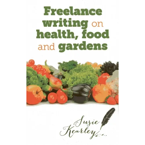 Freelance Writing On Health, Food and Gardens