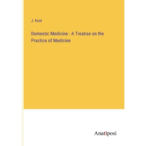 Domestic Medicine - A Treatise on the Practice of Medicine