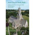 'Your Church Newly Built . . .': a History of the Church of the Holy Trinity, Minchinhampton, Gloucestershire