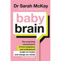 Baby Brain: The Surprising Neuroscience of How Pregnancy and Motherhood Sculpt Our Brains and Change Our Minds (for the Better)