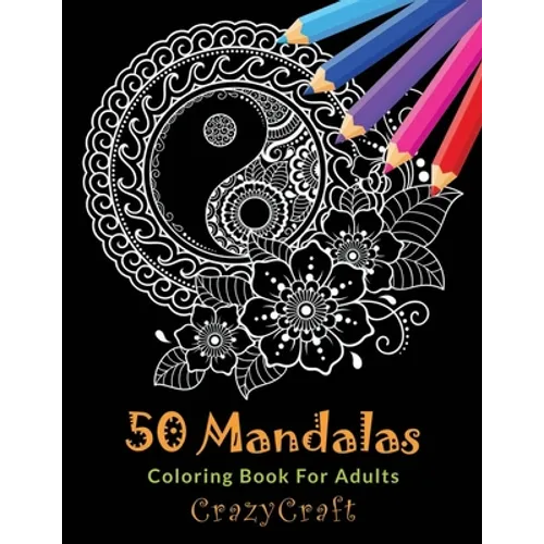 50 Mandalas Coloring Book For Adults: Inspire Creativity, Stress Relief and Bring Balance with 50 Mandala Coloring Pages