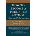 How to Become a Published Author: Idea to Publication