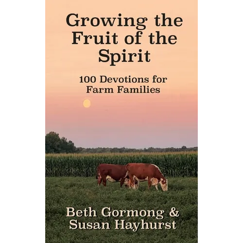 Growing the Fruit of the Spirit: 100 Devotionals for Farm Families