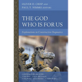 The God Who Is for Us: Explorations in Constructive Dogmatics